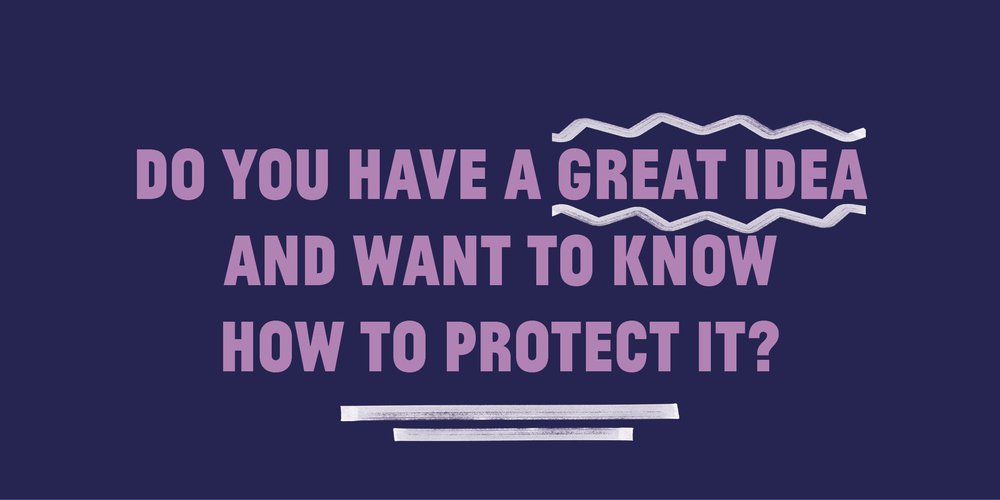 Dark blue background with purple text saying Do you have a great idea and want to know how to protect it?