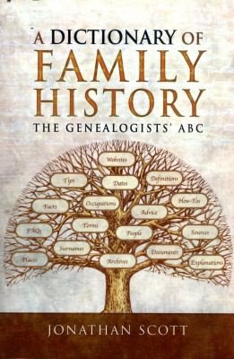 A Dictionary of Family History: The Genealogists' ABC by Jonathan Scott