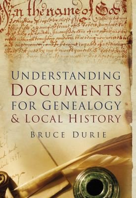 Understanding Documents for Genealogy and Local History by Bruce Durie
