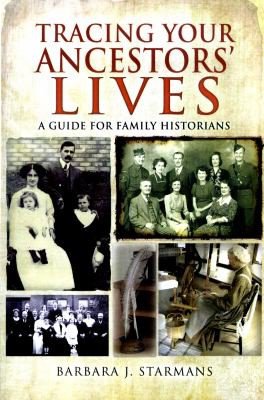 Tracing Your Ancestors' Lives by Barbara Starmans