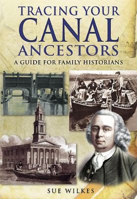 Tracing Your Canal Ancestors: A Guide for Family Historians by Sue Wilkes