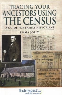 Tracing Your Ancestors Using the Census: A Guide for Family Historians by Emma Jolly