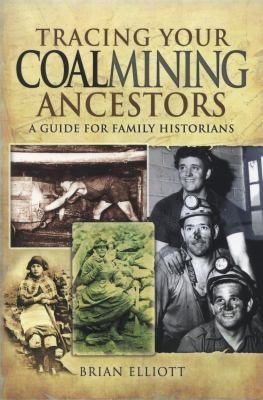 Tracing Your Coalmining Ancestors: A Guide for Family Historians by Brian Elliott