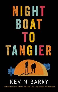 Front cover image of the book Night Boat to Tangier by Kevin Barry
