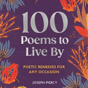 100 Poems to Live By by Joseph Piercy