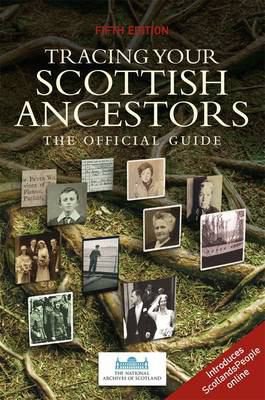 Tracing Your Scottish Ancestors: A Guide to Ancestry Research in the National Archives of Scotland
