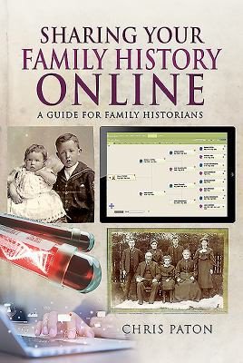 Sharing Your Family History Online by Chris Paton